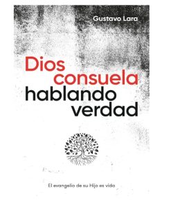 Libro Dios consuela hablando verdad por Gustavo Lara