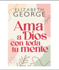 Libro Ama a Dios con toda tu Mente por Elizabeth George